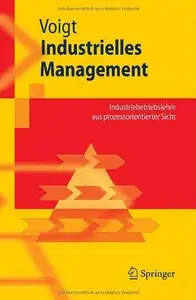 Industrielles Management: Industriebetriebslehre aus prozessorientierter Sicht