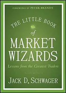 The Little Book of Market Wizards: Lessons from the Greatest Traders