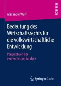 Bedeutung des Wirtschaftsrechts für die volkswirtschaftliche Entwicklung: Perspektiven der ökonomischen Analyse (Repost)