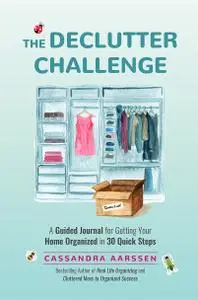 The Declutter Challenge: A Guided Journal for Getting your Home Organized in 30 Quick Steps