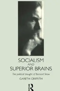 Socialism and Superior Brains: The Political Thought of George Bernard Shaw