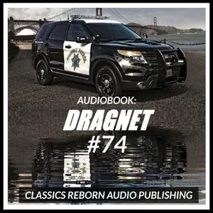 «Audio Book: Dragnet #74» by Classic Reborn Audio Publishing