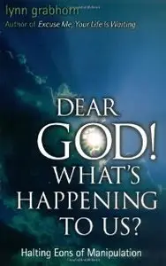 Dear God, What's Happening to Us?: Halting Eons of Manipulation