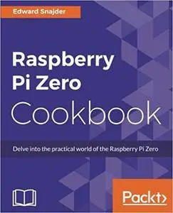 Raspberry Pi Zero Cookbook