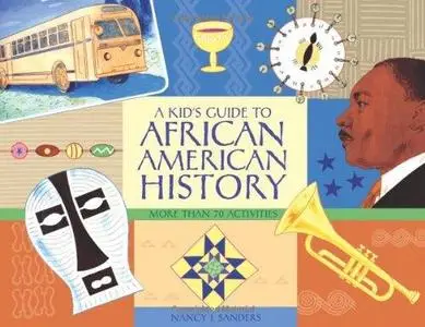 A Kid's Guide to African American History: More than 70 Activities (A Kid's Guide series)