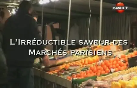 (Planète) L'irréductible saveur des marchés parisiens (2011)