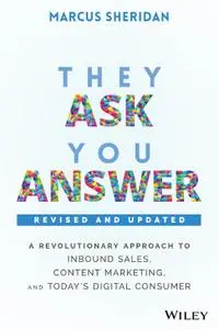 They Ask, You Answer: A Revolutionary Approach to Inbound Sales, Content Marketing, and Today's Digital Consumer, 2nd Edition