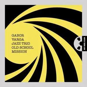 Gabor Varga Jazz Trio - Old School Mission (2017/2021) [Official Digital Download 24/192]