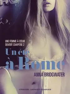 «Un été à Rome, Une femme à cœur ouvert chapitre 2 – Une nouvelle érotique» by Anna Bridgwater