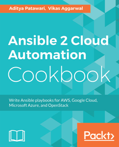 Ansible 2 Cloud Automation Cookbook : Write Ansible Playbooks for AWS, Google Cloud, Microsoft Azure, and OpenStack
