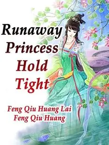 «Runaway Princess, Hold Tight» by Feng QiuHuangLaiFengQiuHuang