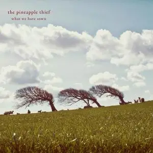 The Pineapple Thief - What We Have Sown (2007) [Reissue 2012] (Repost)