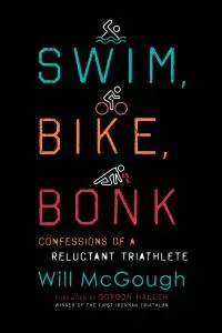 Swim, Bike, Bonk: Confessions of a Reluctant Triathlete