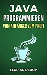 Java Programmieren - Vom Anfänger zum Profi: Der schnelle Einstieg [Kindle Edition]
