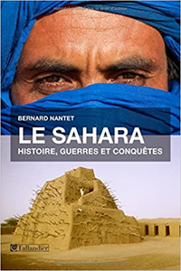 Le Sahara : Histoire, guerres et conquêtes - Bernard Nantet