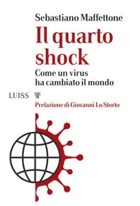 Sebastiano Maffettone - Il quarto shock. Come un virus ha cambiato il mondo