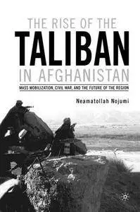 The Rise of the Taliban in Afghanistan: Mass Mobilization, Civil War, and the Future of the Region