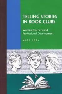 Telling Stories in Book Clubs: Women Teachers and Professional Development