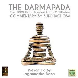 «The Darmapada The 1000 Petal Jeweled Lotus Of Wisdom Commentary by Buddhaghosa» by Buddhaghosa