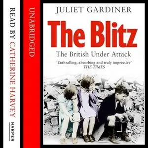 «The Blitz - The British Under Attack» by Juliet Gardiner