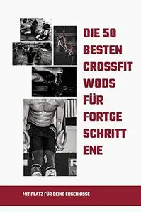 Die 50 besten CrossFit WODs für Fortgeschrittene (German Edition)