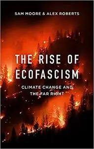 The Rise of Ecofascism: Climate Change and the Far Right