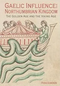 Gaelic Influence in the Northumbrian Kingdom: The Golden Age and the Viking Age