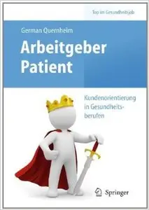 Arbeitgeber Patient - Kundenorientierung in Gesundheitsberufen