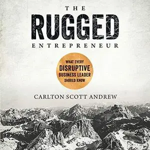 The Rugged Entrepreneur: What Every Disruptive Leader Should Know [Audiobook]