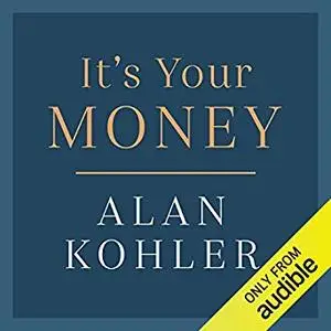 It's Your Money: How Banking Went Rogue, Where It Is Now and How to Protect and Grow Your Money [Audiobook]