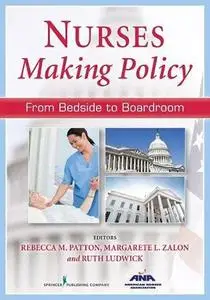 Nurses Making Policy: From Bedside to Boardroom: From Bedside to Boardroom