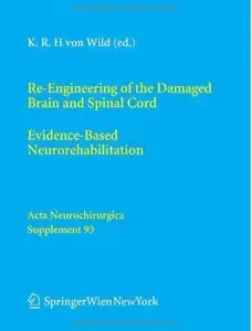 Re-Engineering of the Damaged Brain and Spinal Cord: Evidence-Based Neurorehabilitation [Repost]
