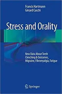 Stress and Orality: New Data About Teeth Clenching & Outcomes, Migraine, Fibromyalgia, Fatigue