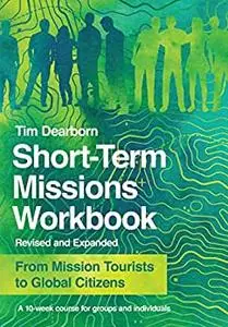 Short-Term Missions Workbook: From Mission Tourists to Global Citizens