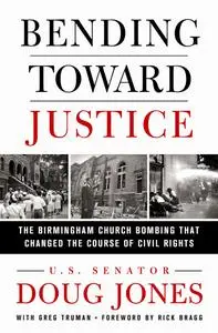 Bending Toward Justice: The Birmingham Church Bombing that Changed the Course of Civil Rights