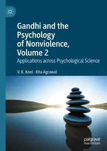 Gandhi and the Psychology of Nonviolence, Volume 2: Applications across Psychological Science