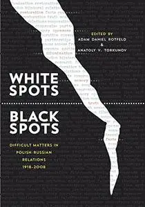 White Spots―Black Spots: Difficult Matters in Polish-Russian Relations, 1918–2008