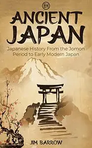 Ancient Japan: Japanese History From the Jomon Period to Early Modern Japan (Easy History)