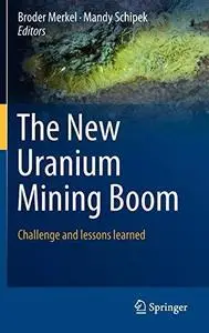 The New Uranium Mining Boom: Challenge and Lessons learned