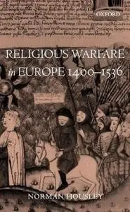 Religious Warfare in Europe 1400-1536 by Norman Housley (Repost)