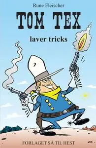 «Tom Tex #1: Tom Tex laver tricks» by Rune Fleischer