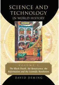 Science and Technology in World History: The Black Death, the Renaissance, the Reformation and the Scientific Revolution