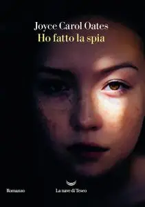 Joyce Carol Oates - Ho fatto la spia