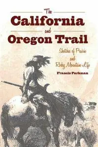 The California and Oregon Trail: Sketches of Prairie and Rocky Mountain Life (repost)