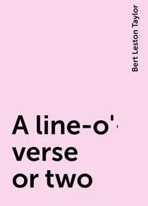 «A line-o'-verse or two» by Bert Leston Taylor