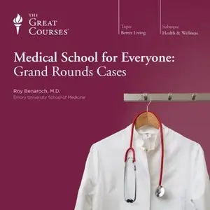 Medical School for Everyone: Grand Rounds Cases [TTC Audio]