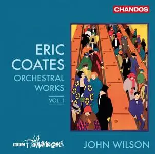 BBC Philharmonic Orchestra & John Wilson - Eric Coates - Orchestra Works, Vol.1 (2019)