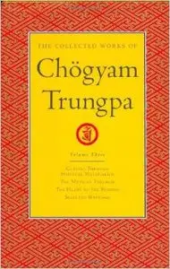 The Collected Works of Chögyam Trungpa, Volume 3 by Chogyam Trungpa