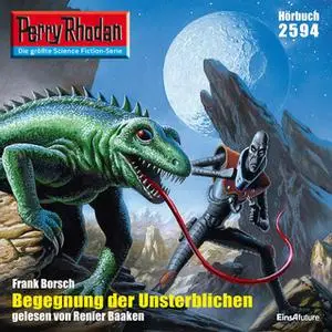 «Perry Rhodan - Episode 2594: Begegnung der Unsterblichen» by Frank Borsch