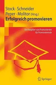 Erfolgreich promovieren: Ein Ratgeber von Promovierten für Promovierende (German Edition)